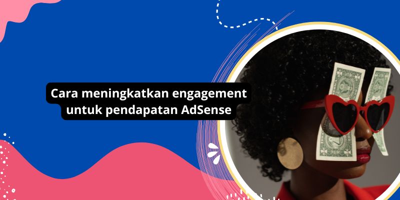 Cara meningkatkan engagement untuk pendapatan AdSense