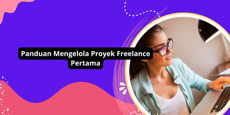 Panduan Mengelola Proyek Freelance Pertama