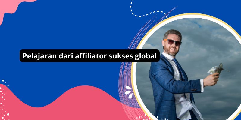 Pelajaran dari affiliator sukses global