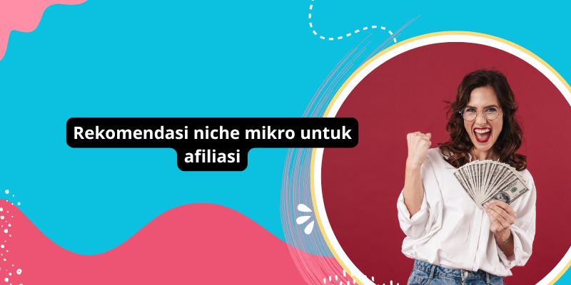 Rekomendasi niche mikro untuk afiliasi