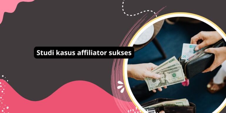 Studi kasus affiliator sukses