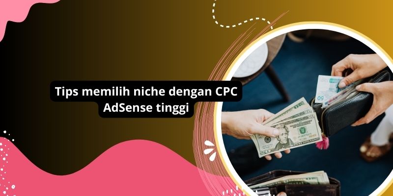 Tips memilih niche dengan CPC AdSense tinggi