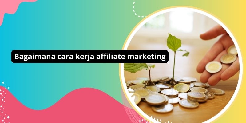 Bagaimana cara kerja affiliate marketing