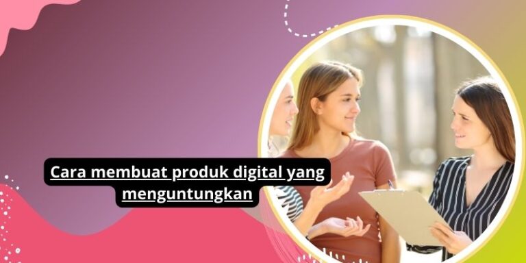 Cara membuat produk digital yang menguntungkan