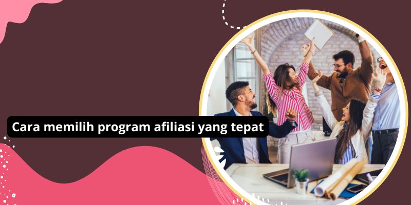 Cara memilih program afiliasi yang tepat