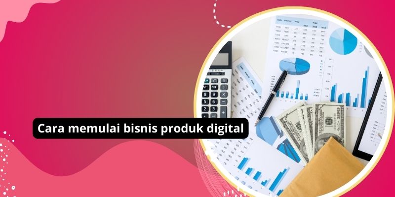 Cara memulai bisnis produk digital