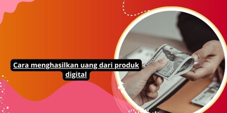 Cara menghasilkan uang dari produk digital