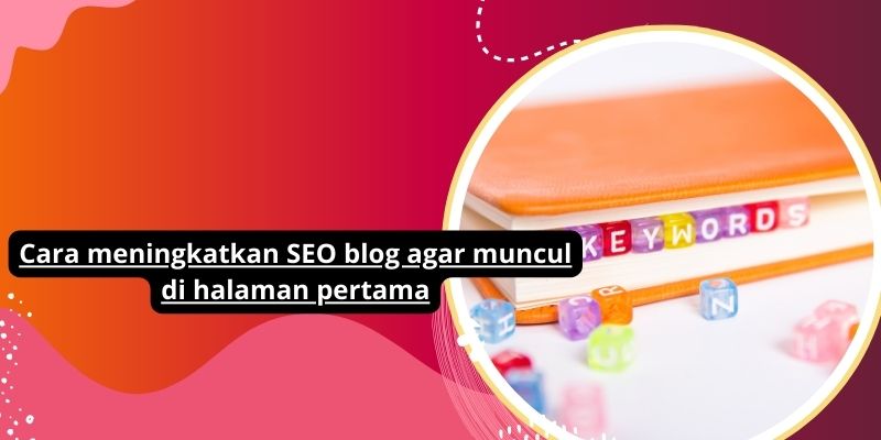 Cara meningkatkan SEO blog agar muncul di halaman pertama