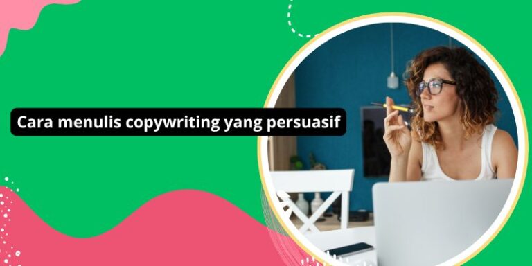 Cara menulis copywriting yang persuasif