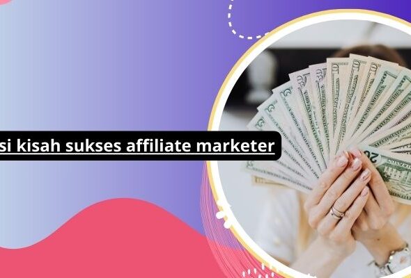 Inspirasi kisah sukses affiliate marketer