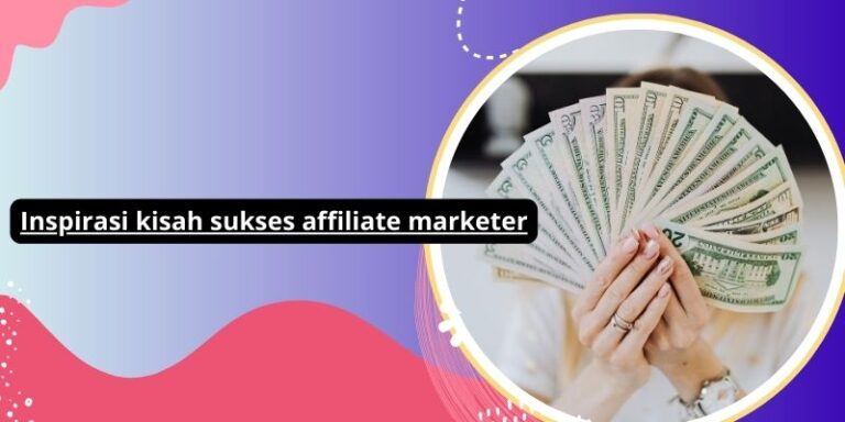 Inspirasi kisah sukses affiliate marketer