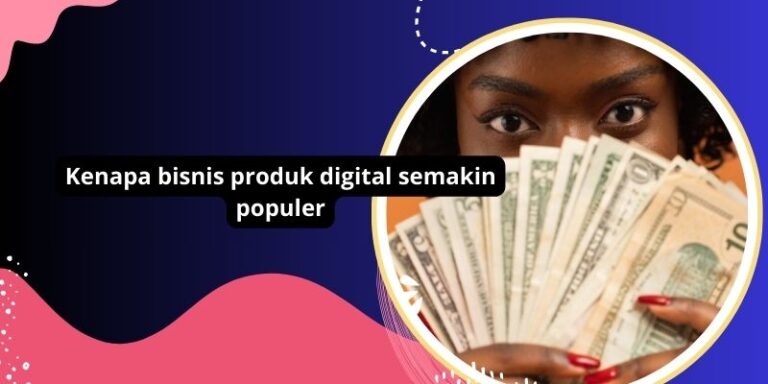 Kenapa bisnis produk digital semakin populer