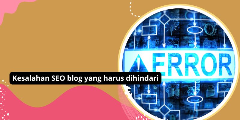 Kesalahan SEO blog yang harus dihindari