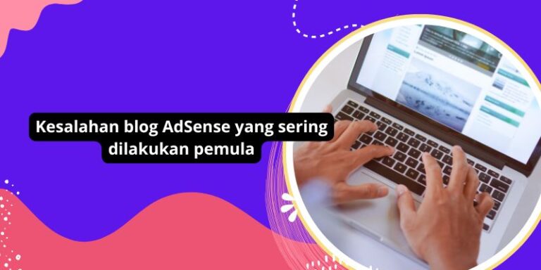 Kesalahan blog AdSense yang sering dilakukan pemula