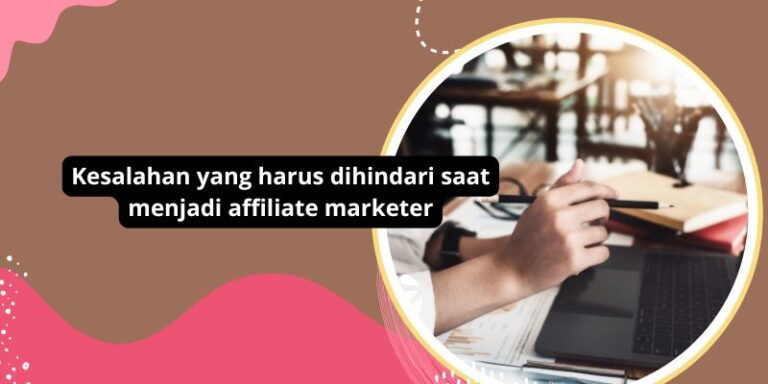 Kesalahan yang harus dihindari saat menjadi affiliate marketer