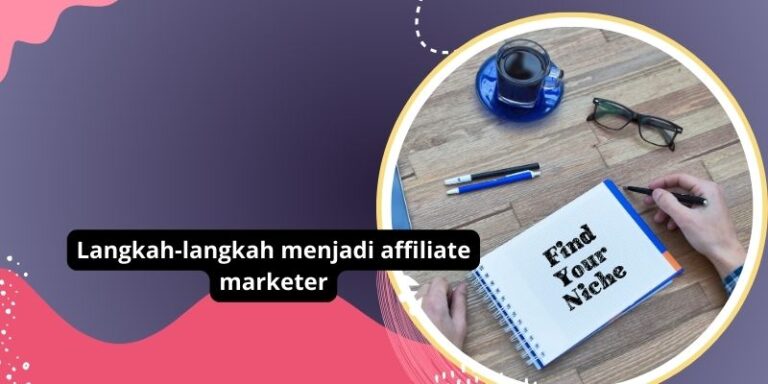 Langkah-langkah menjadi affiliate marketer