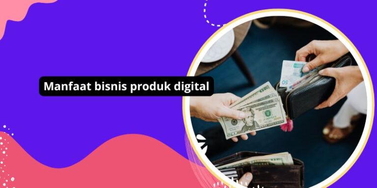 Manfaat bisnis produk digital