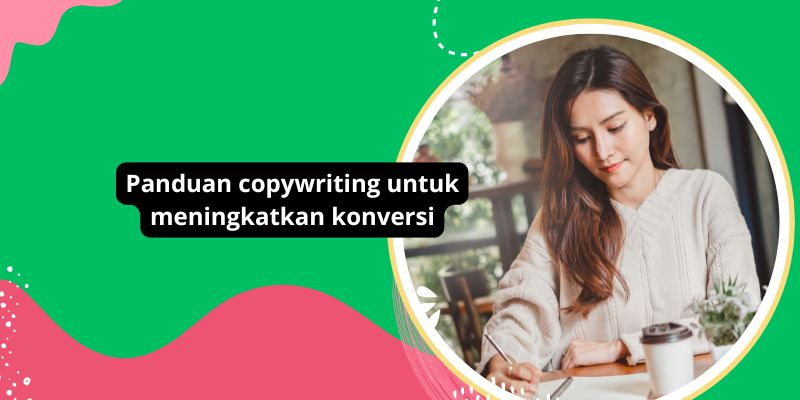 Panduan copywriting untuk meningkatkan konversi