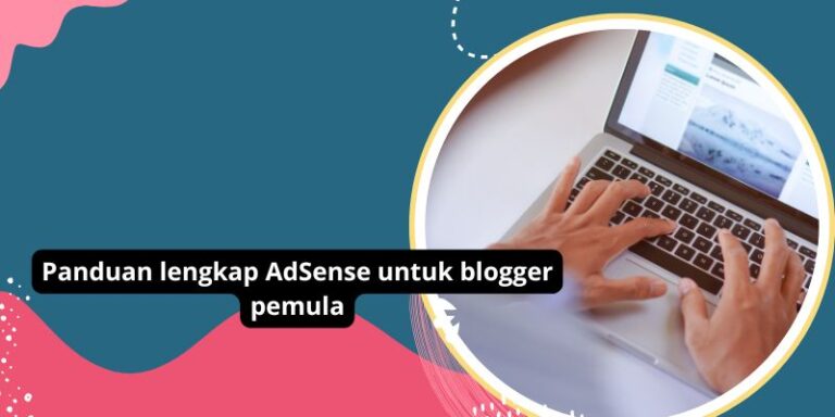 Panduan lengkap AdSense untuk blogger pemula