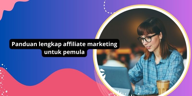 Panduan lengkap affiliate marketing untuk pemula 21