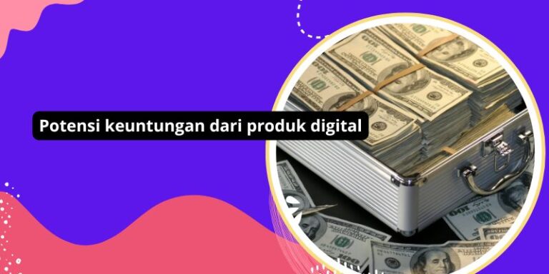 Potensi keuntungan dari produk digital