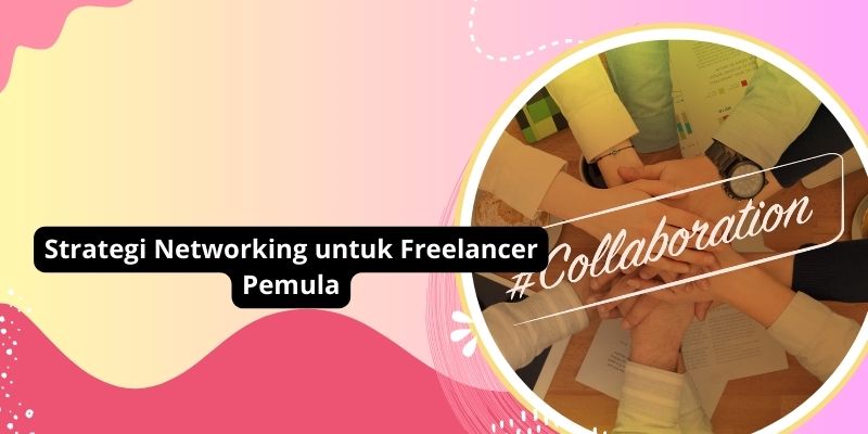 Strategi Networking untuk Freelancer Pemula