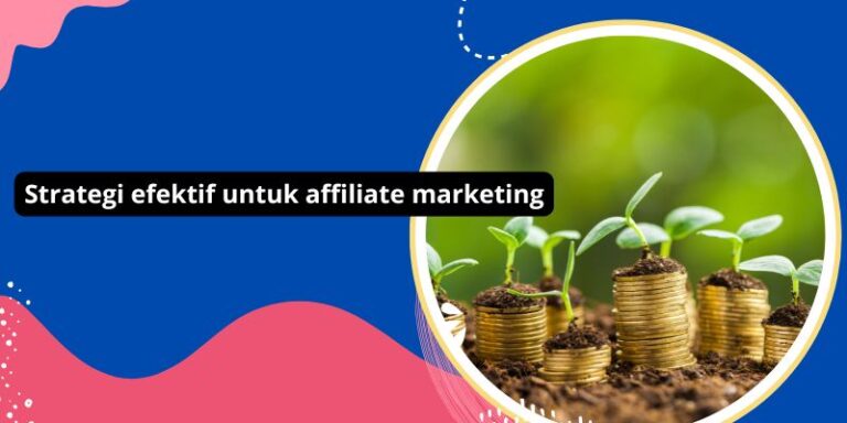 Strategi efektif untuk affiliate marketing