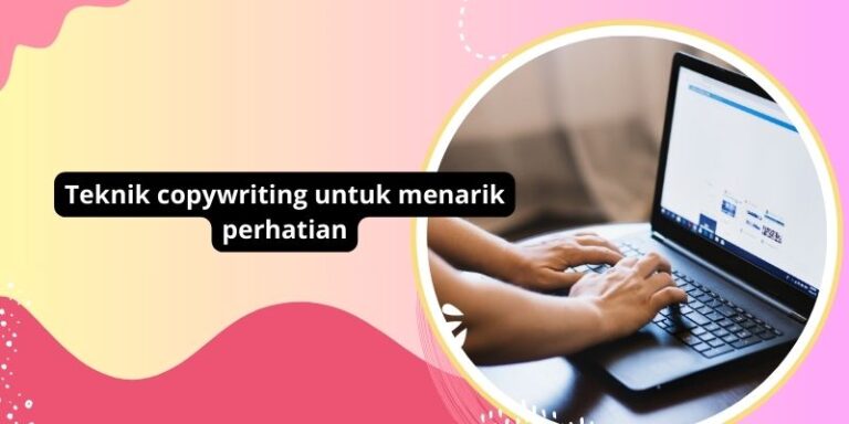 Teknik copywriting untuk menarik perhatian