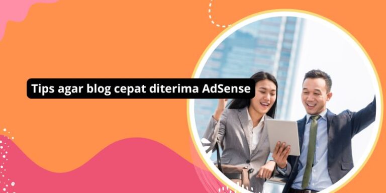 Tips agar blog cepat diterima AdSense