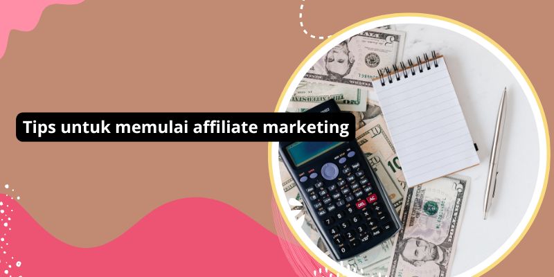 Tips untuk memulai affiliate marketing